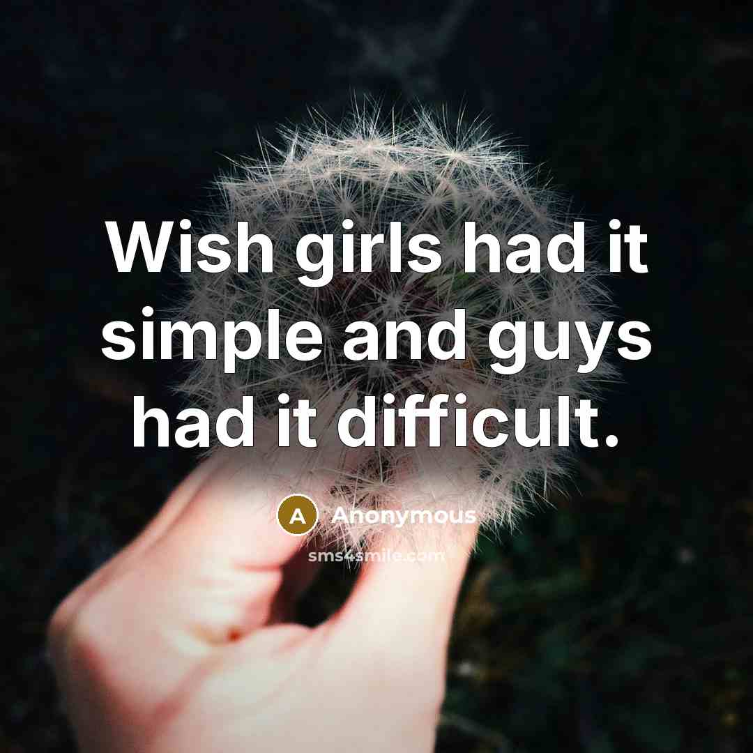 “Wish girls had it simple and guys had it difficult.…” quote by Anonymous