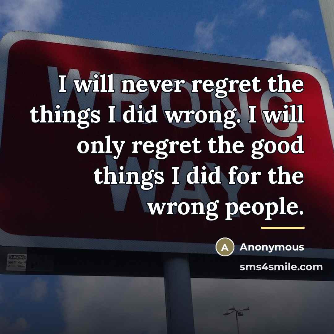 “I will never regret the things I did wrong. I…” quote by Anonymous