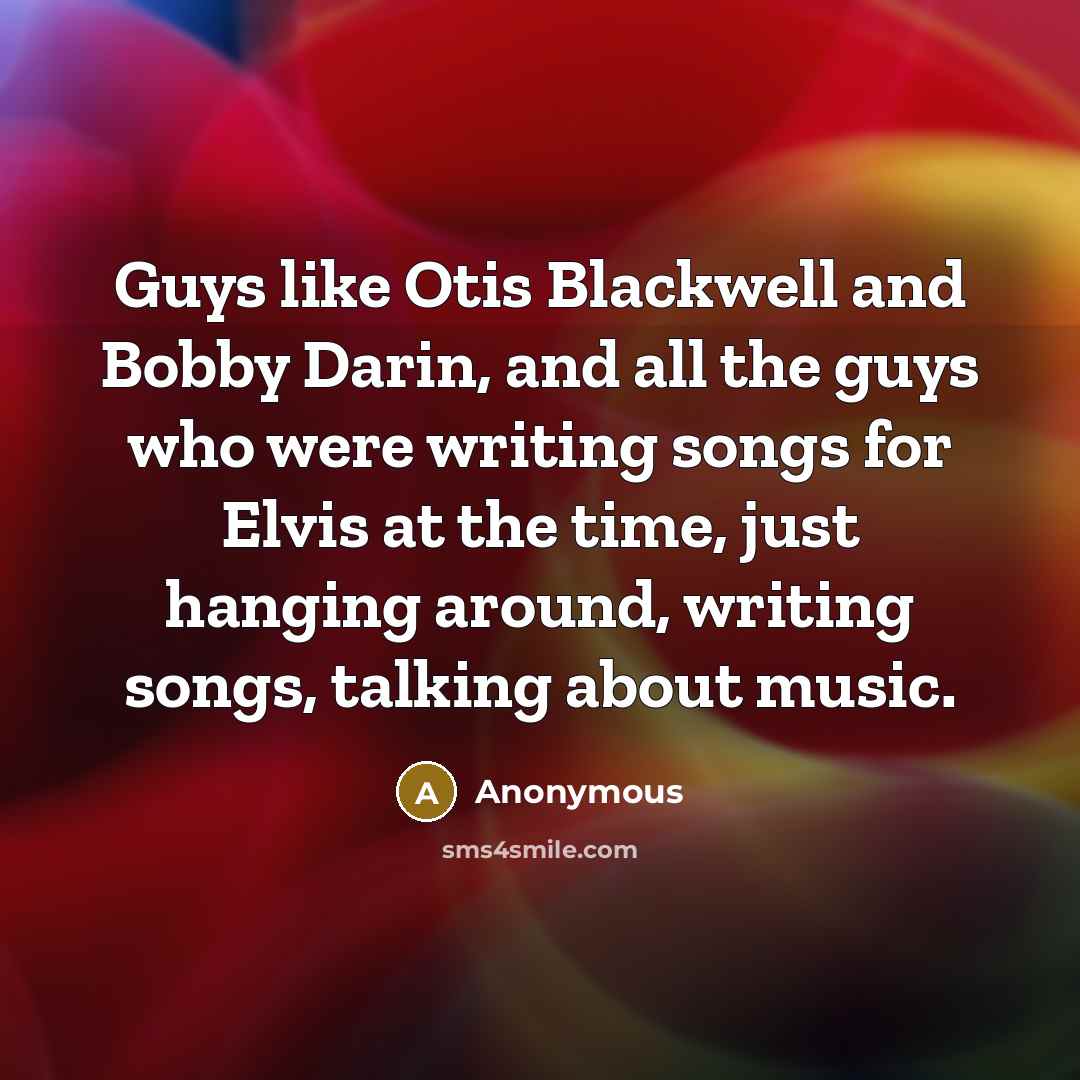 “Guys like Otis Blackwell and Bobby Darin, and all the…” quote by Anonymous