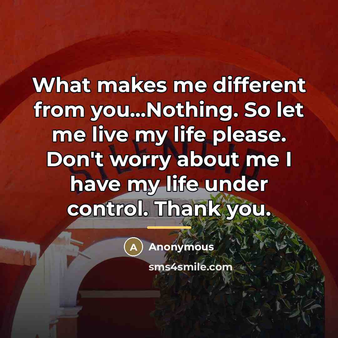 “What makes me different from you...Nothing. So let me live…” quote by Anonymous