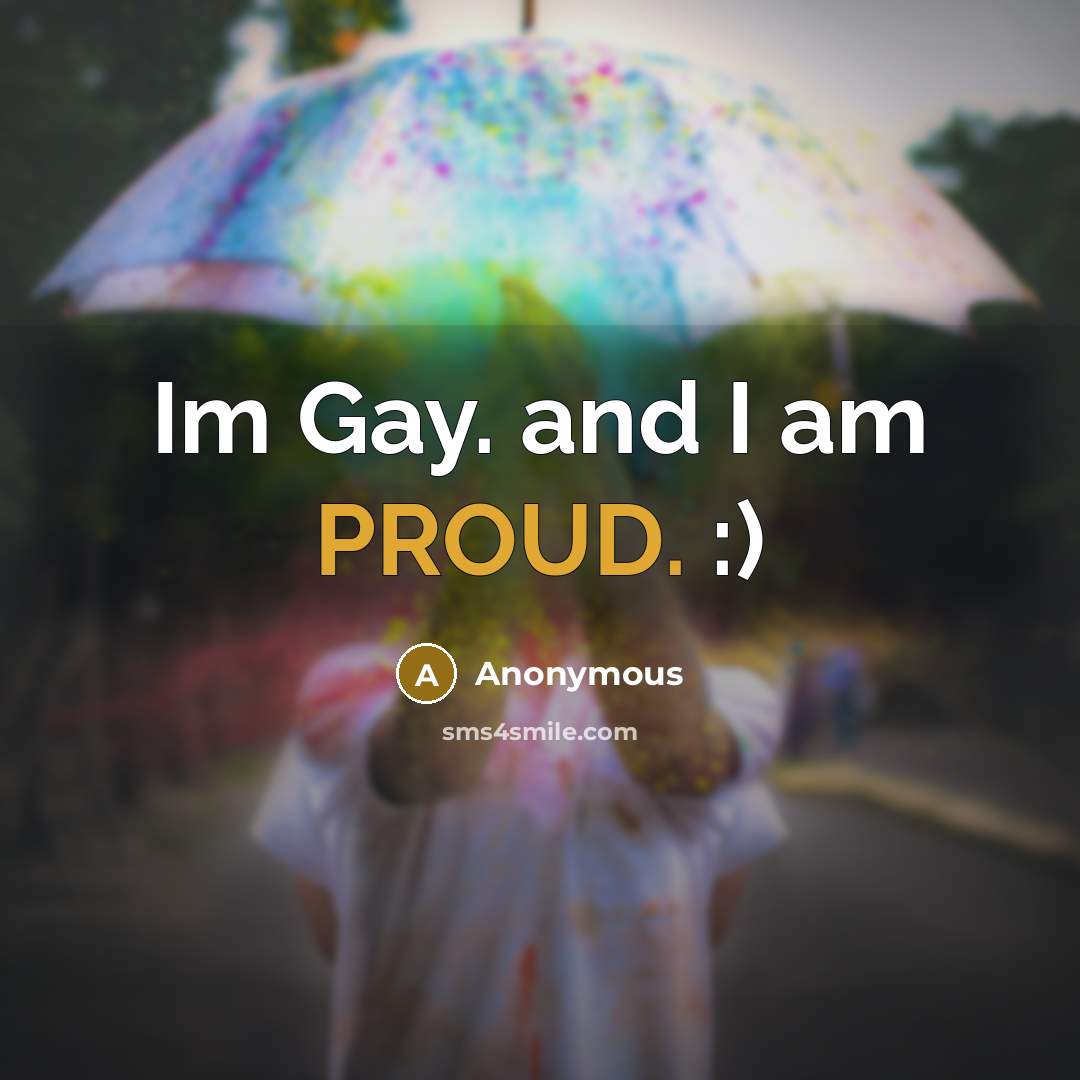 “Im Gay. and I am PROUD. :)…” quote by Anonymous