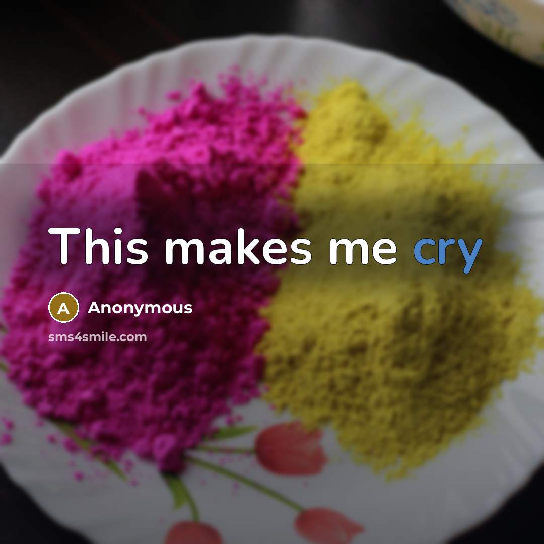 “This makes me cry” quote by Anonymous