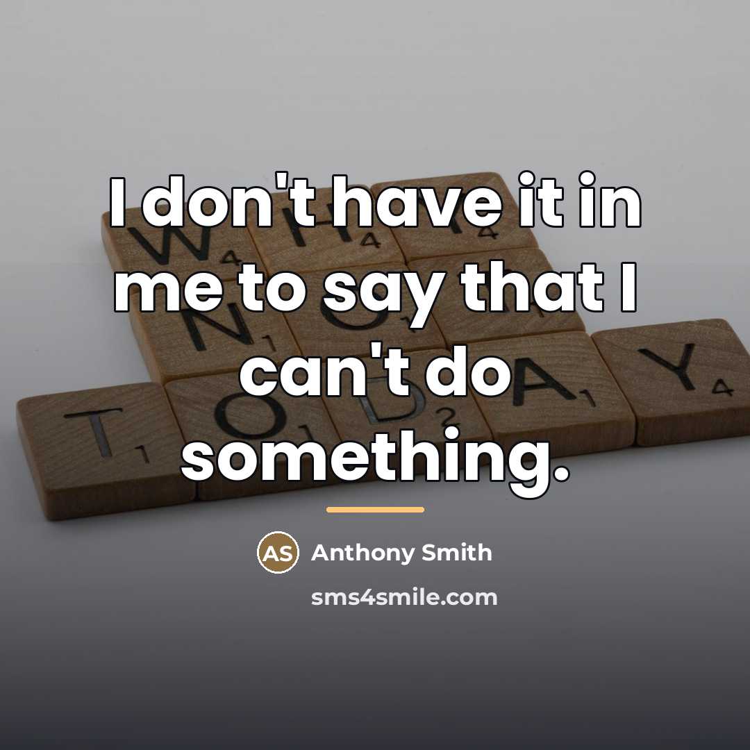 “I don't have it in me to say that I…” quote by Anthony Smith
