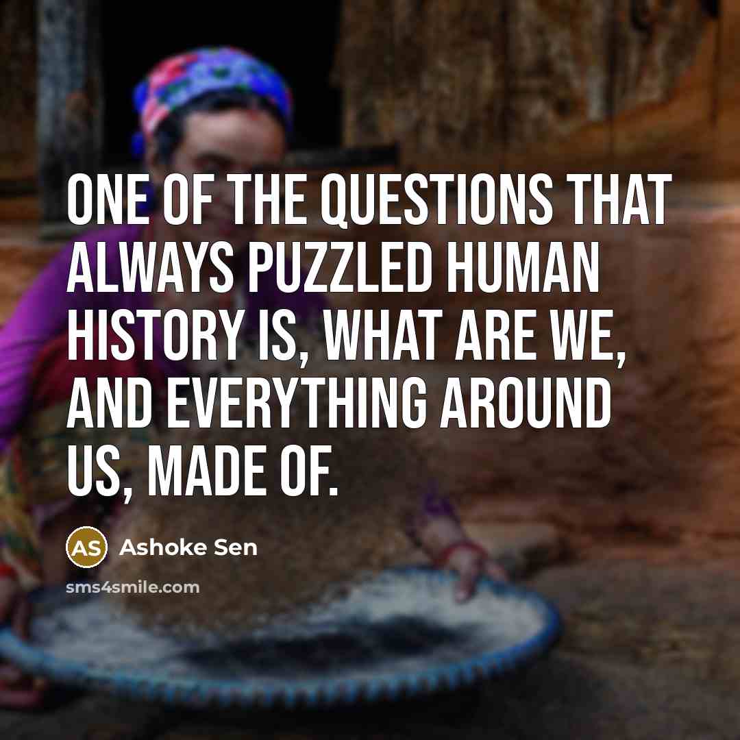 “One of the questions that always puzzled human history is,…” quote by Ashoke Sen