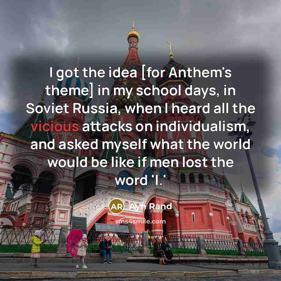 “I got the idea [for Anthem's theme] in my school…” quote by Ayn Rand