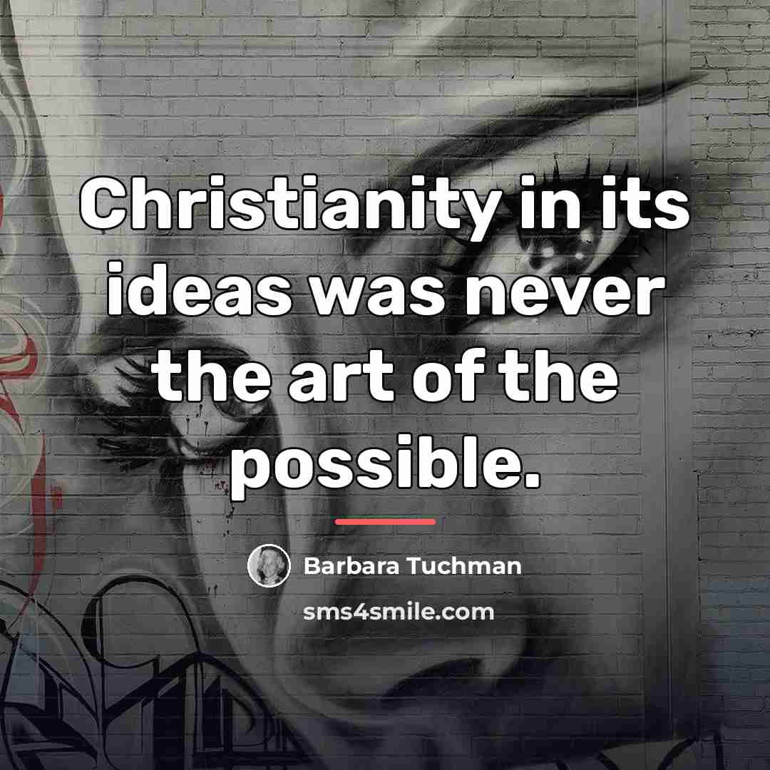 “Christianity in its ideas was never the art of the…” quote by Barbara Tuchman