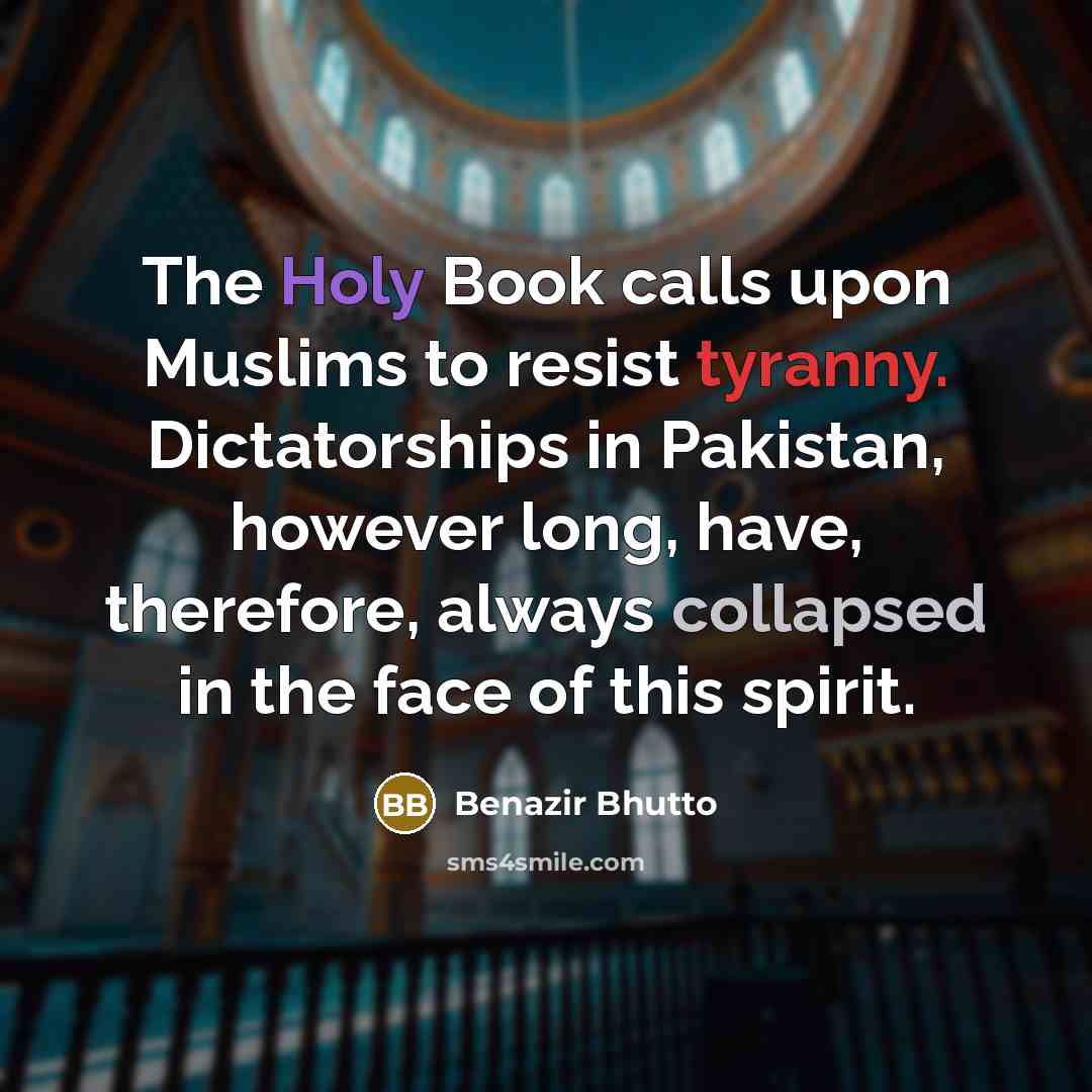 “The Holy Book calls upon Muslims to resist tyranny. Dictatorships…” quote by Benazir Bhutto