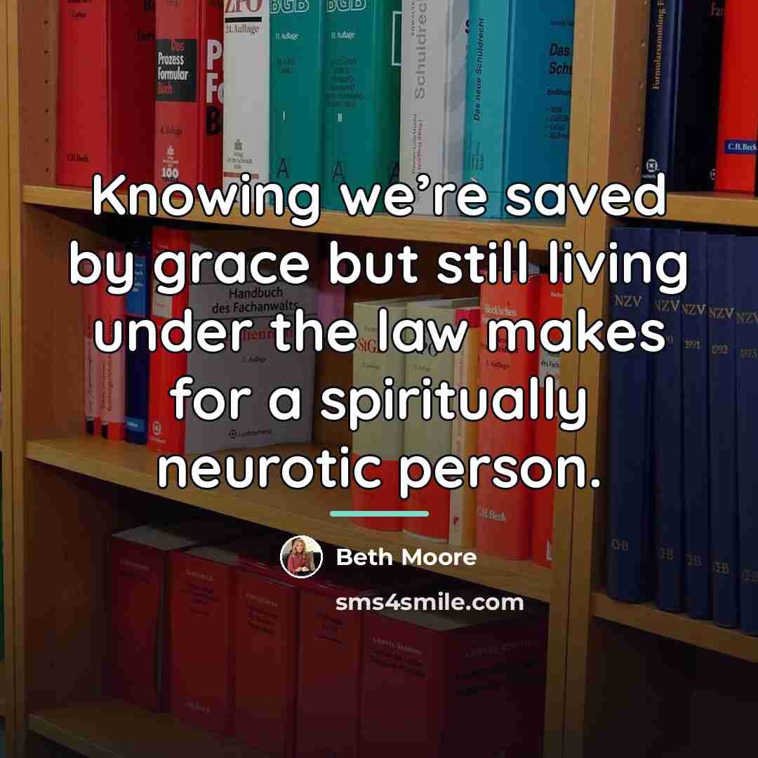 “Knowing we’re saved by grace but still living under the…” quote by Beth Moore