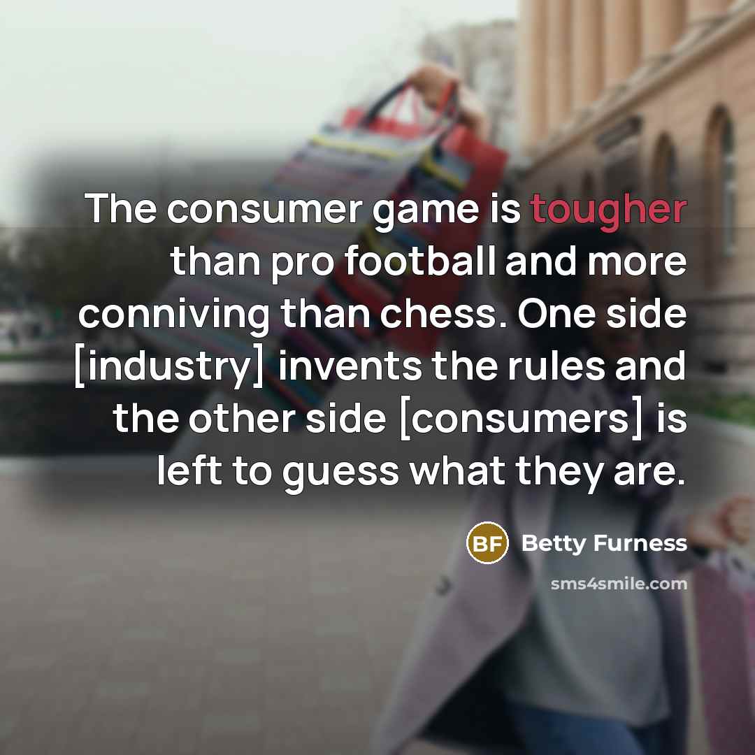 “The consumer game is tougher than pro football and more…” quote by Betty Furness