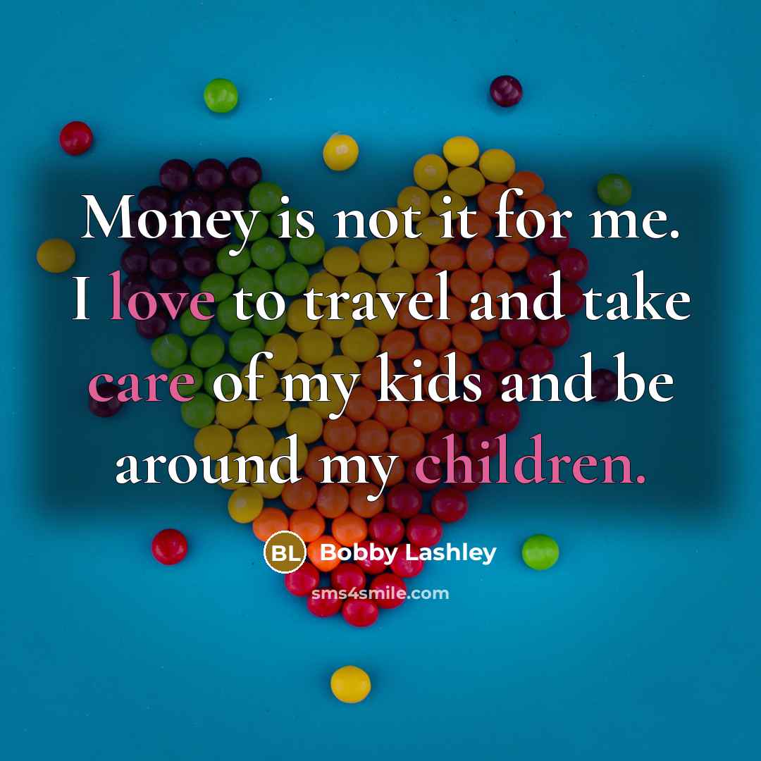 “Money is not it for me. I love to travel…” quote by Bobby Lashley