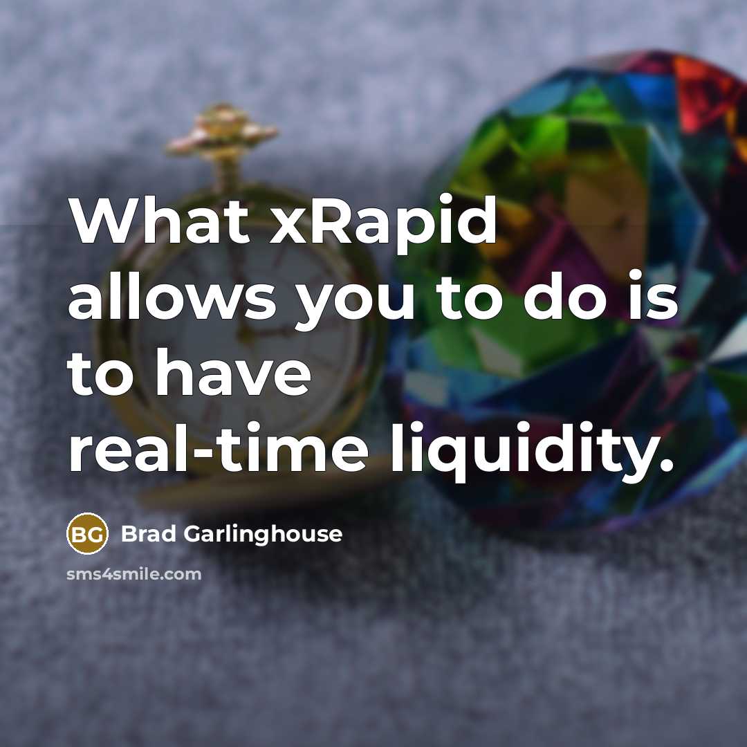 “What xRapid allows you to do is to have real-time liquidity.” quote by Brad Garlinghouse