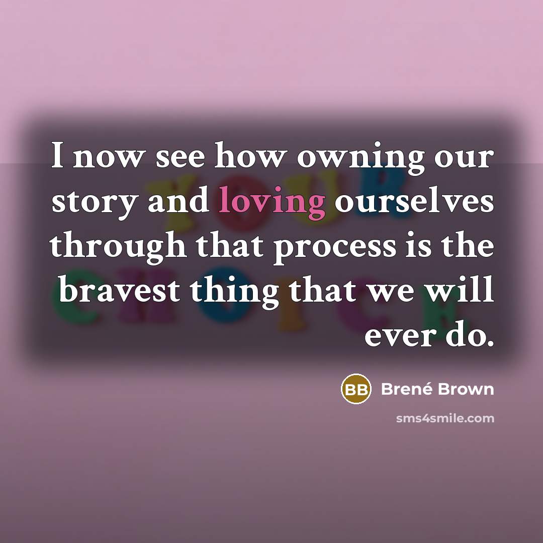 “I now see how owning our story and loving ourselves…” quote by Brené Brown