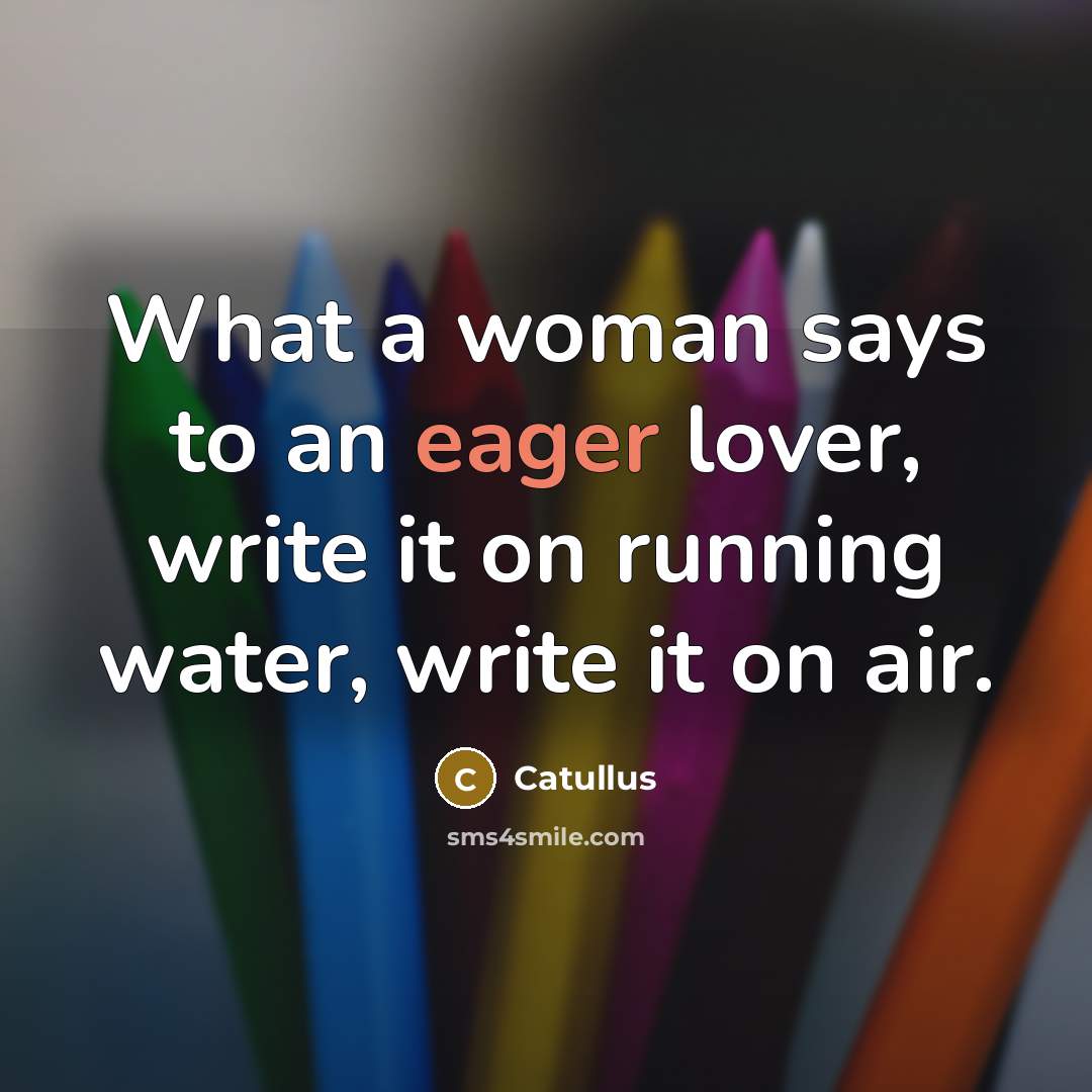 “What a woman says to an eager lover, write it…” quote by Catullus