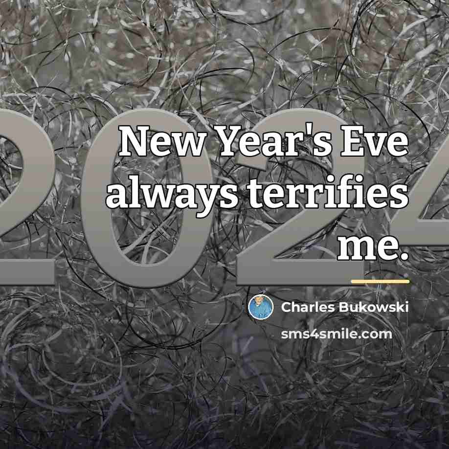 “New Year's Eve always terrifies me.…” quote by Charles Bukowski