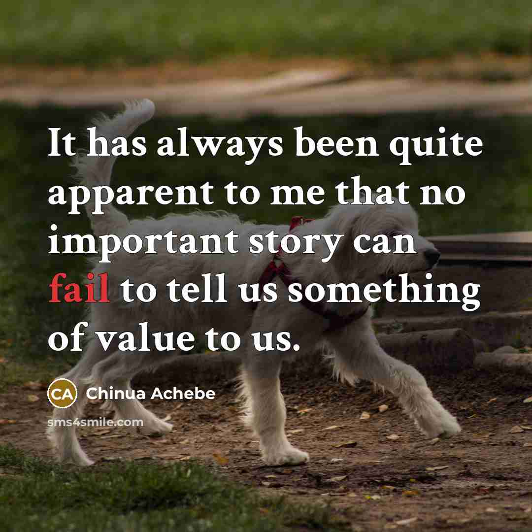“It has always been quite apparent to me that no…” quote by Chinua Achebe