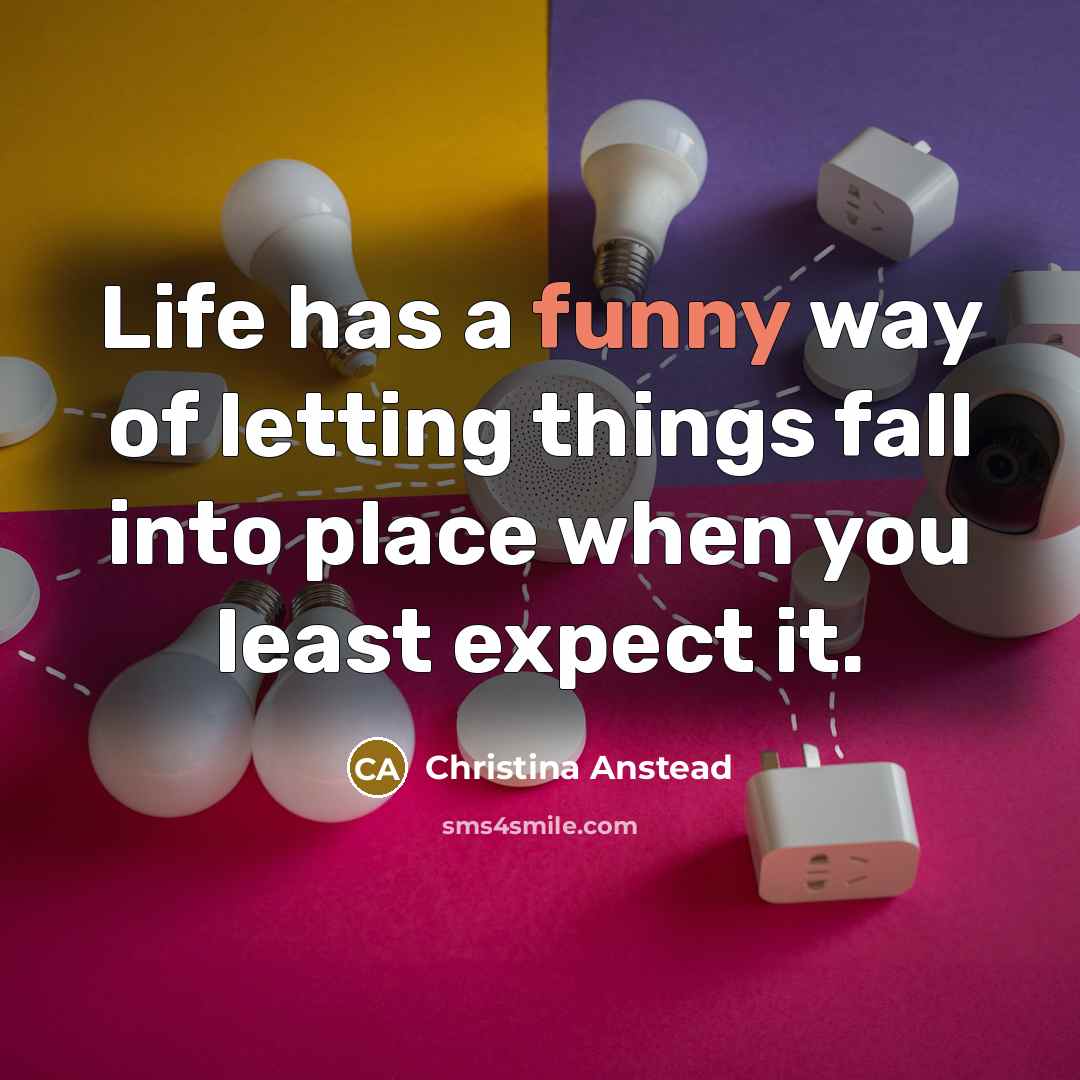 “Life has a funny way of letting things fall into…” quote by Christina Anstead