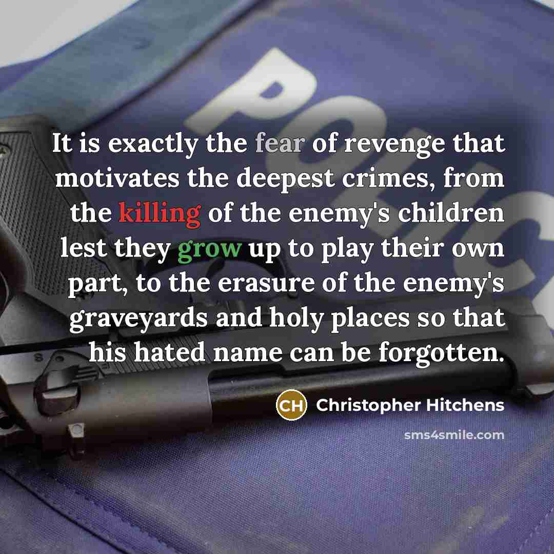 “It is exactly the fear of revenge that motivates the…” quote by Christopher Hitchens