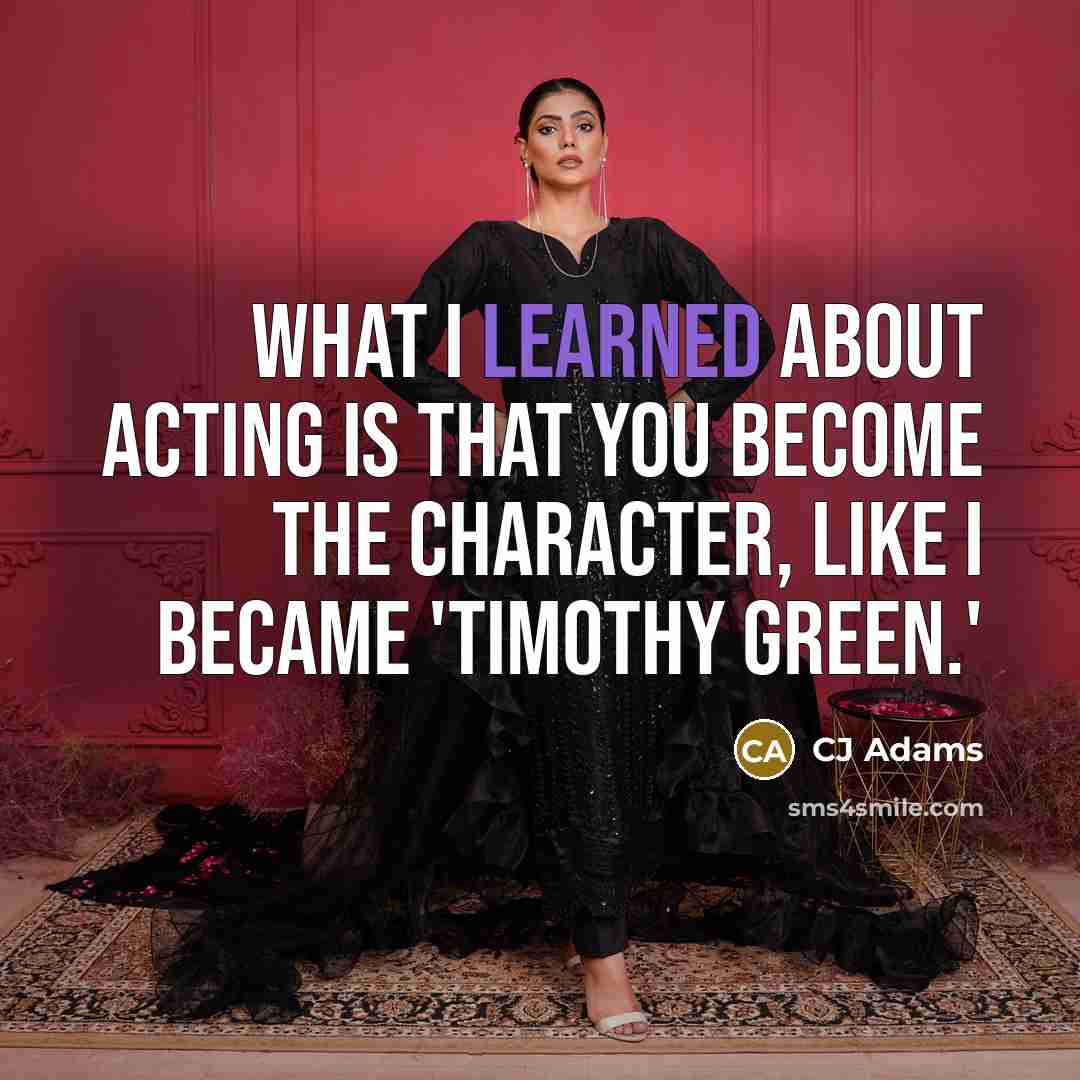 “What I learned about acting is that you become the…” quote by CJ Adams