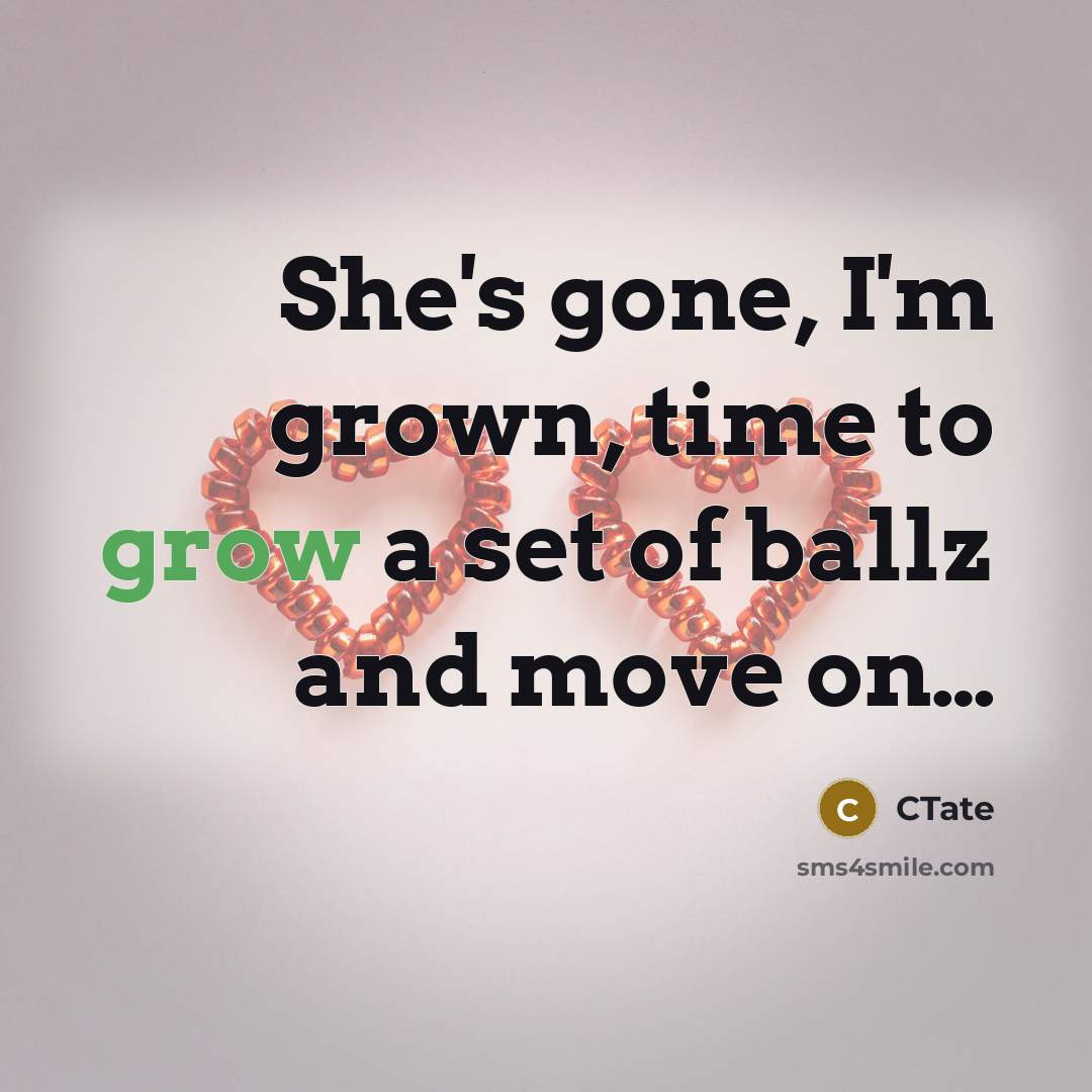 “She's gone, I'm grown, time to grow a set of…” quote by CTate