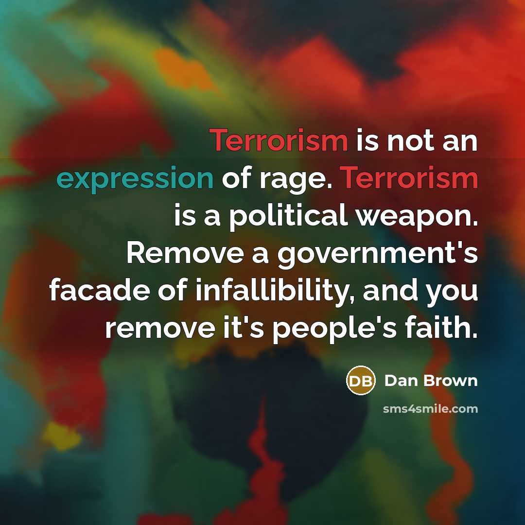 “Terrorism is not an expression of rage. Terrorism is a…” quote by Dan Brown