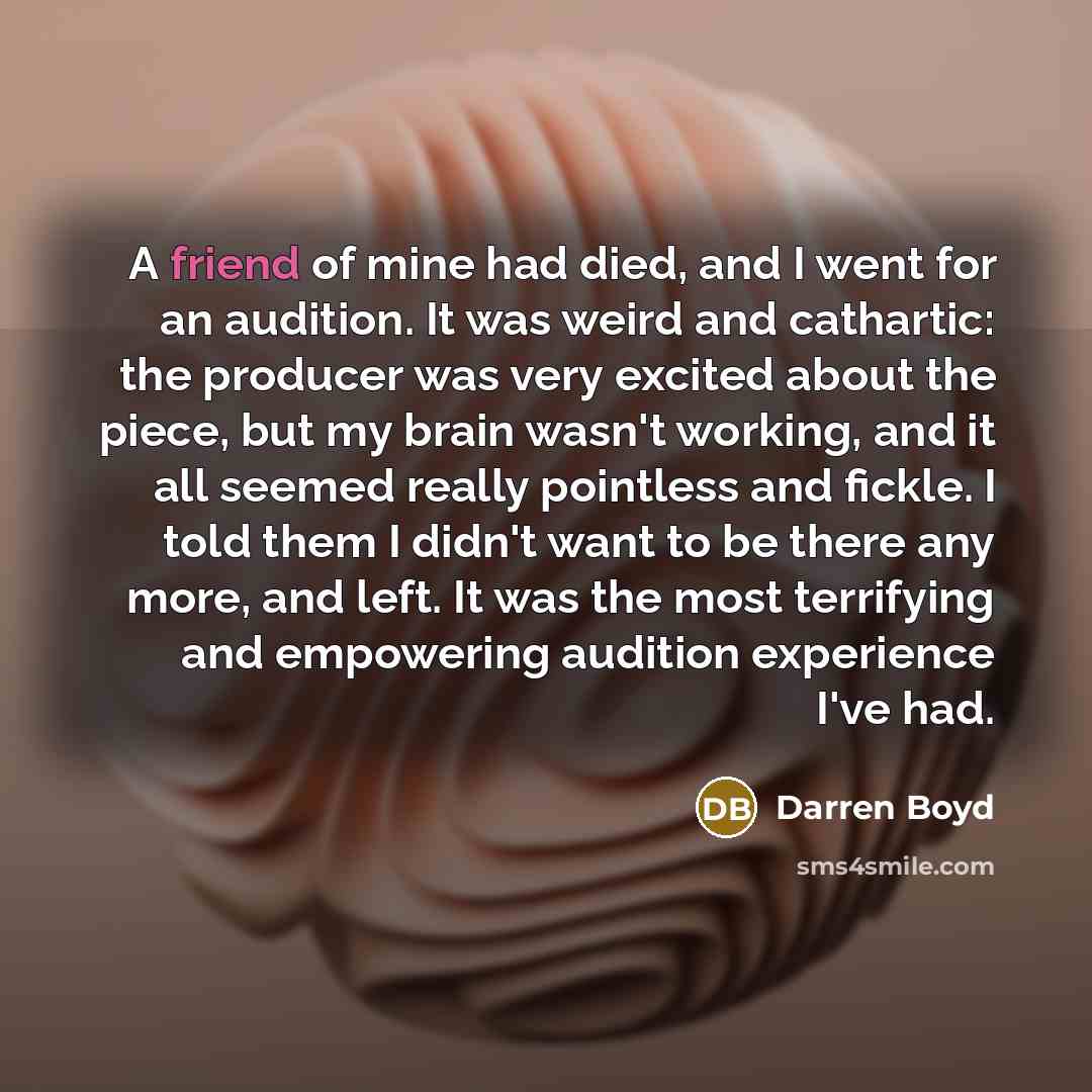 “A friend of mine had died, and I went for…” quote by Darren Boyd