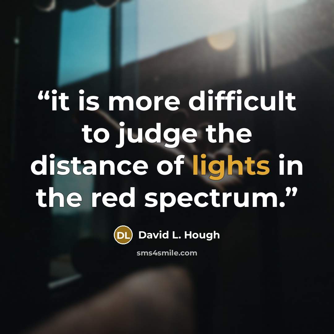 “it is more difficult to judge the distance of lights in the red spectrum.” quote by David L. Hough