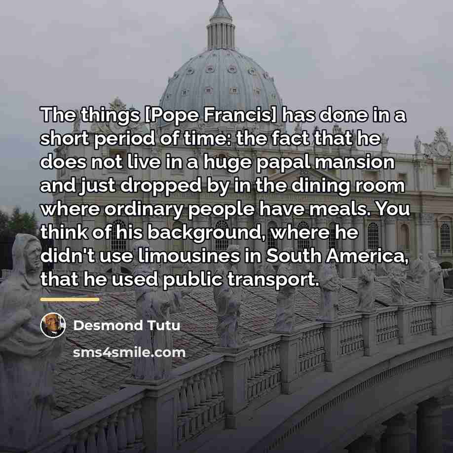 “The things [Pope Francis] has done in a short period…” quote by Desmond Tutu