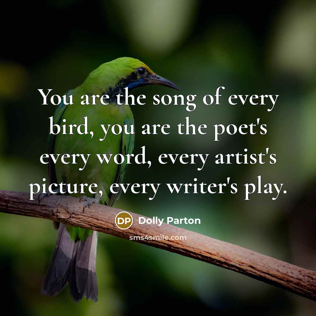 “You are the song of every bird, you are the…” quote by Dolly Parton