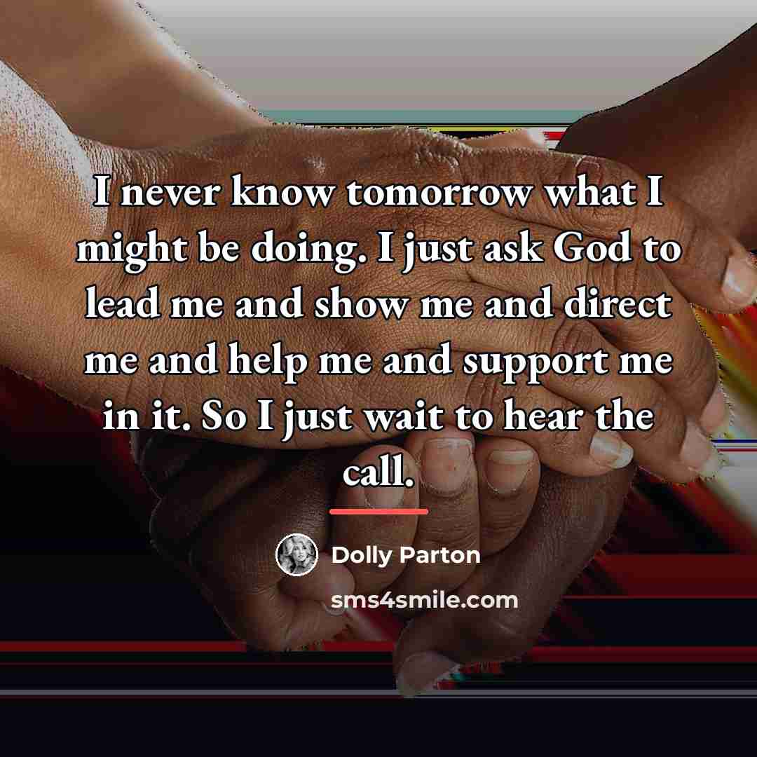 “I never know tomorrow what I might be doing. I…” quote by Dolly Parton