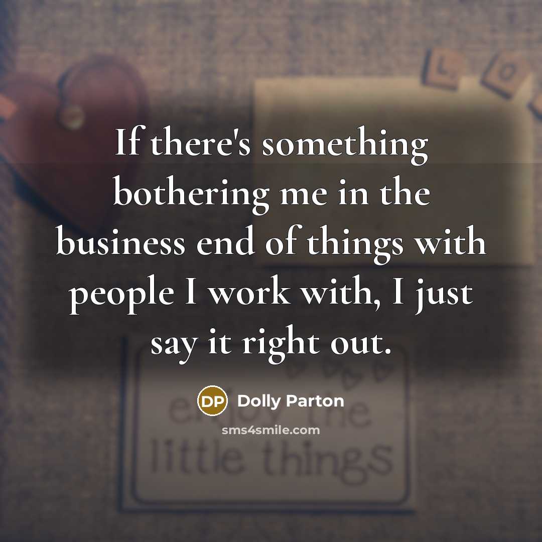 “If there's something bothering me in the business end of…” quote by Dolly Parton