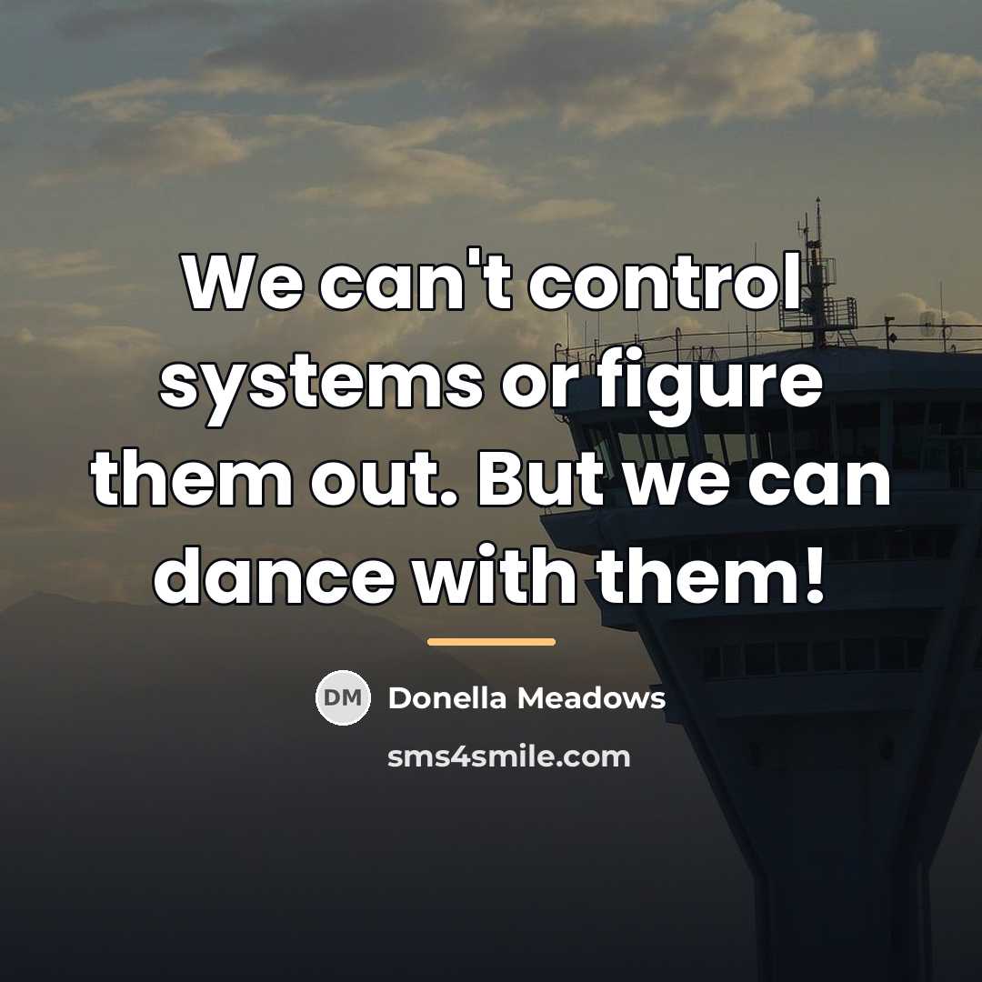 “We can't control systems or figure them out. But we…” quote by Donella Meadows