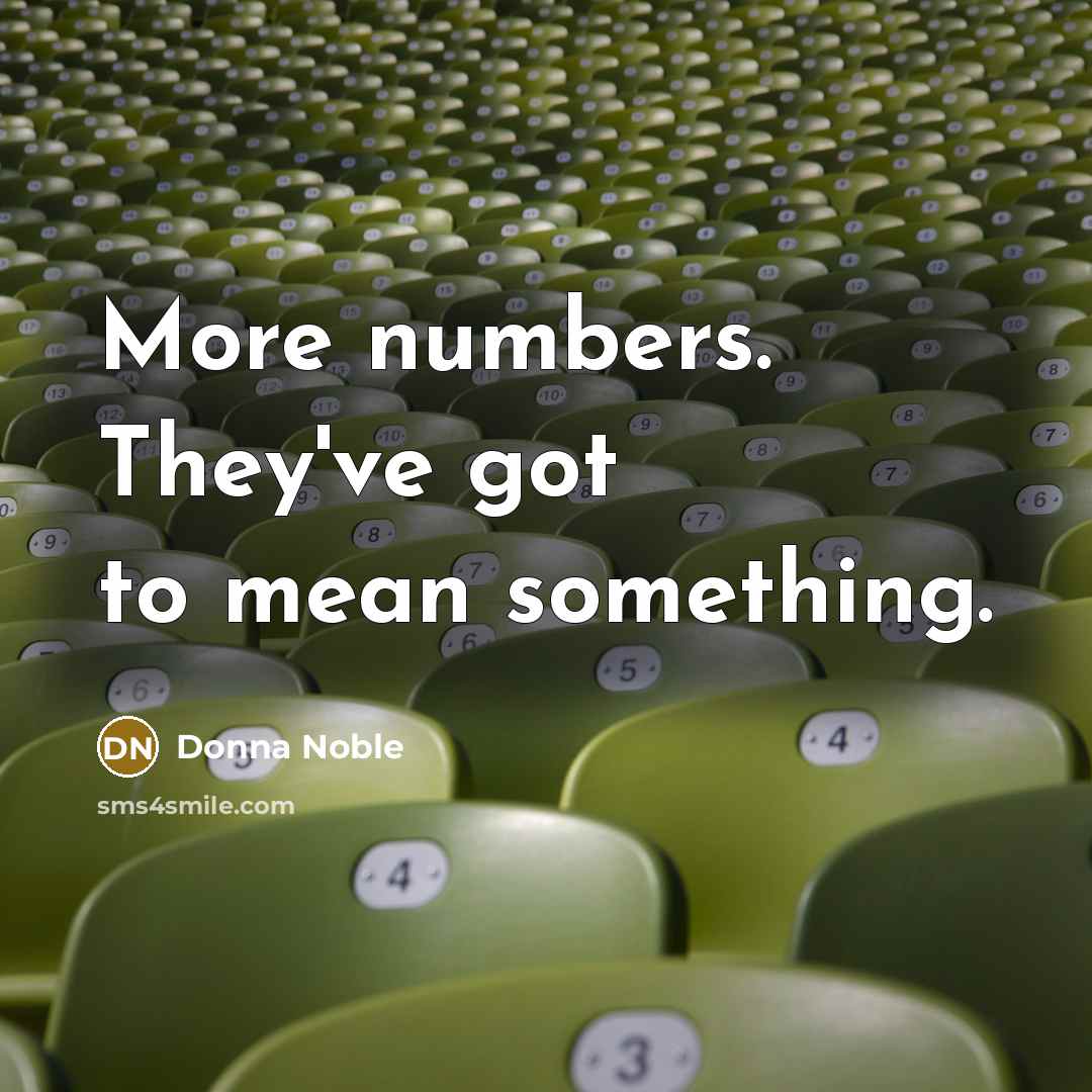 “More numbers. They've got to mean something.…” quote by Donna Noble