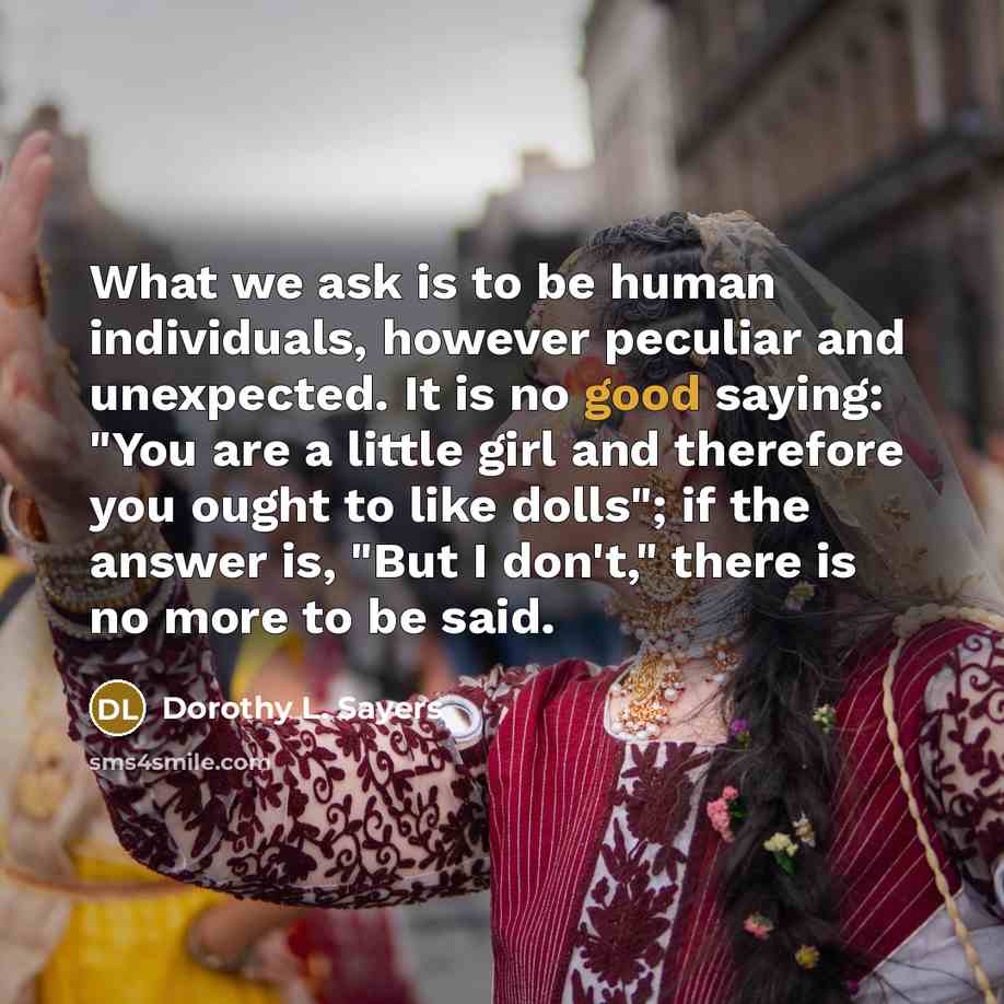 “What we ask is to be human individuals, however peculiar…” quote by Dorothy L. Sayers
