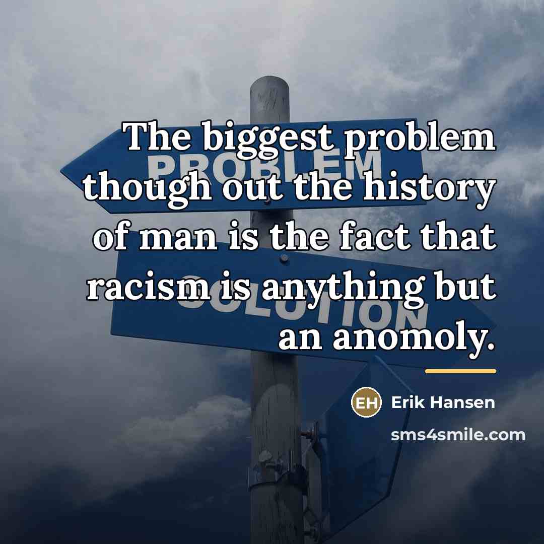 “The biggest problem though out the history of man is…” quote by Erik Hansen