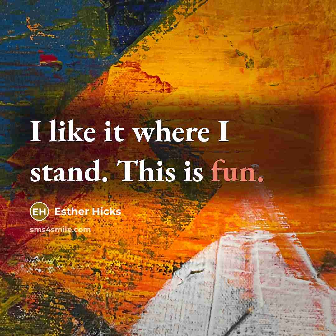 “I like it where I stand. This is fun.…” quote by Esther Hicks