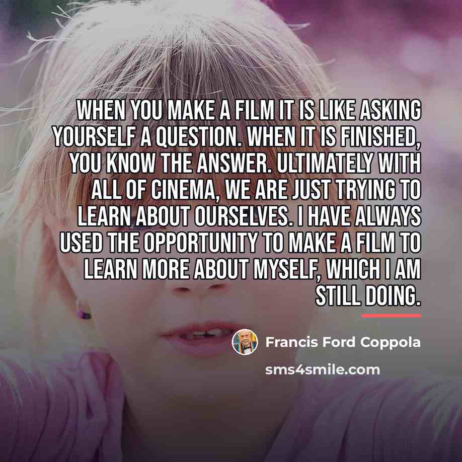 “When you make a film it is like asking yourself…” quote by Francis Ford Coppola