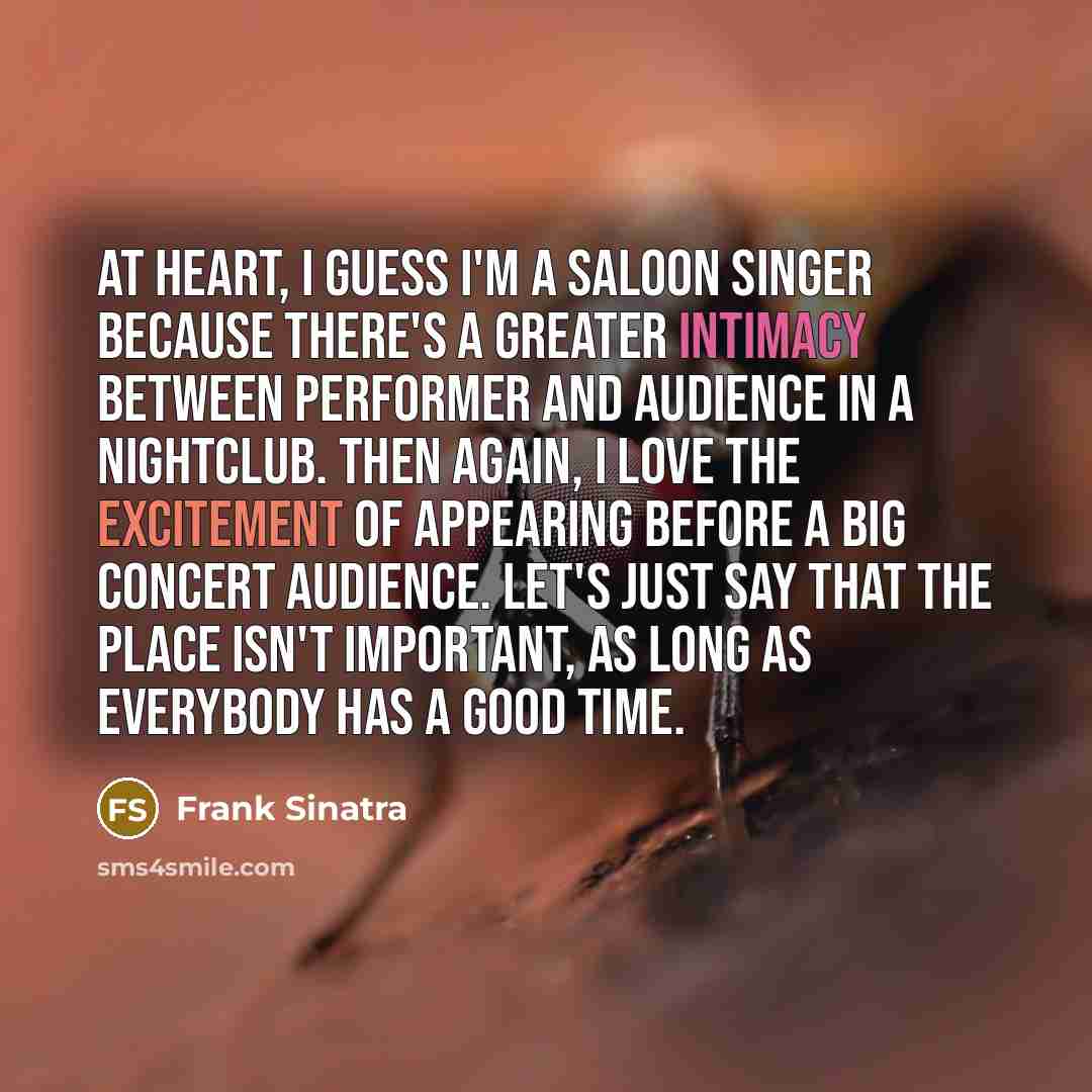 “At heart, I guess I'm a saloon singer because there's…” quote by Frank Sinatra