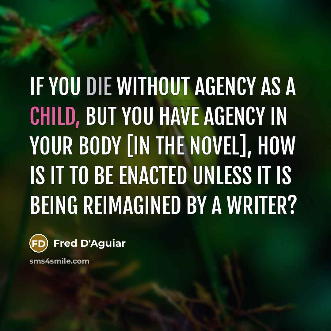 “If you die without agency as a child, but you…” quote by Fred D'Aguiar