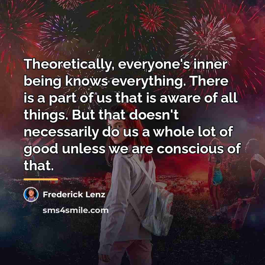 “Theoretically, everyone's inner being knows everything. There is a part…” quote by Frederick Lenz