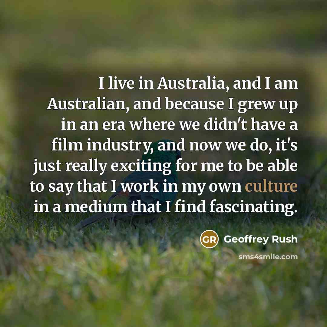 “I live in Australia, and I am Australian, and because…” quote by Geoffrey Rush
