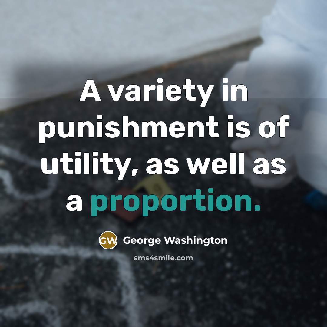 “A variety in punishment is of utility, as well as…” quote by George Washington