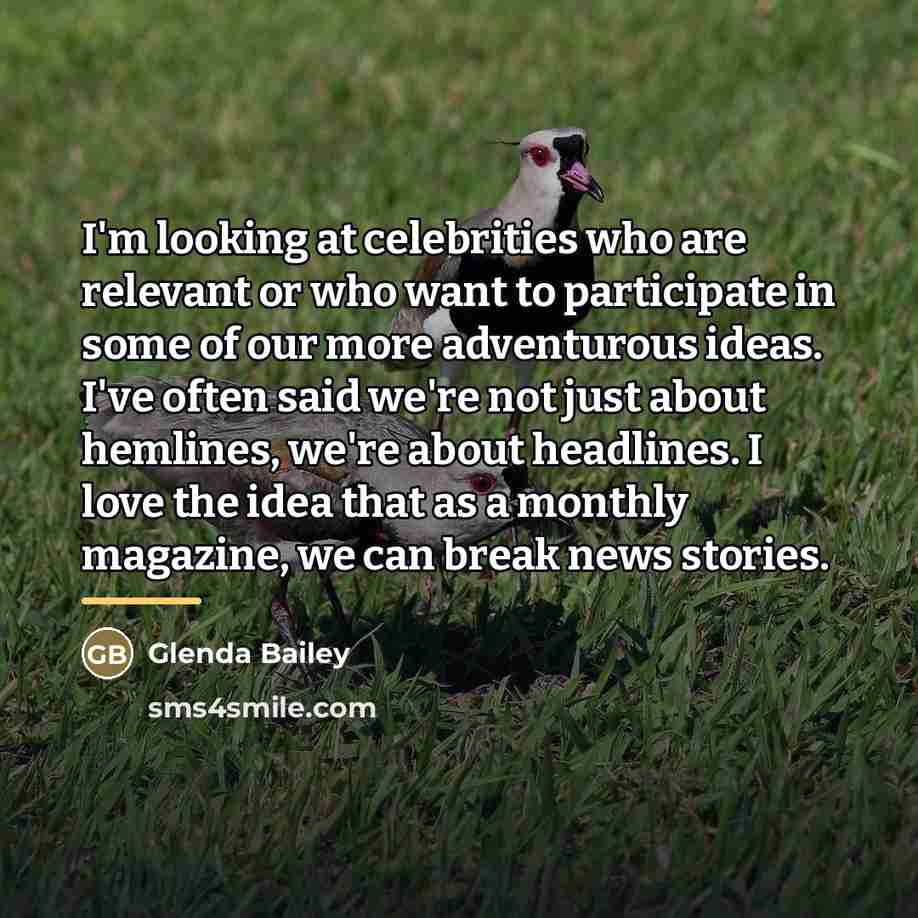 “I'm looking at celebrities who are relevant or who want…” quote by Glenda Bailey