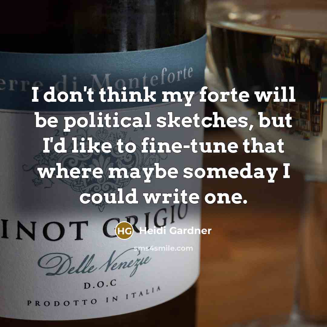 “I don't think my forte will be political sketches, but…” quote by Heidi Gardner