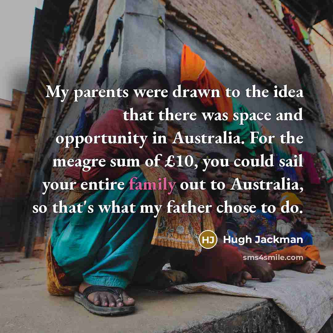 “My parents were drawn to the idea that there was…” quote by Hugh Jackman