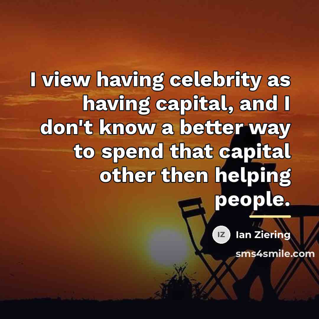 “I view having celebrity as having capital, and I don't…” quote by Ian Ziering