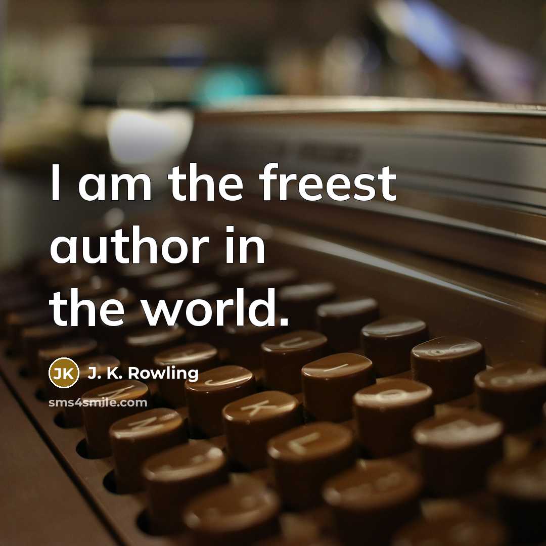 “I am the freest author in the world.…” quote by J. K. Rowling