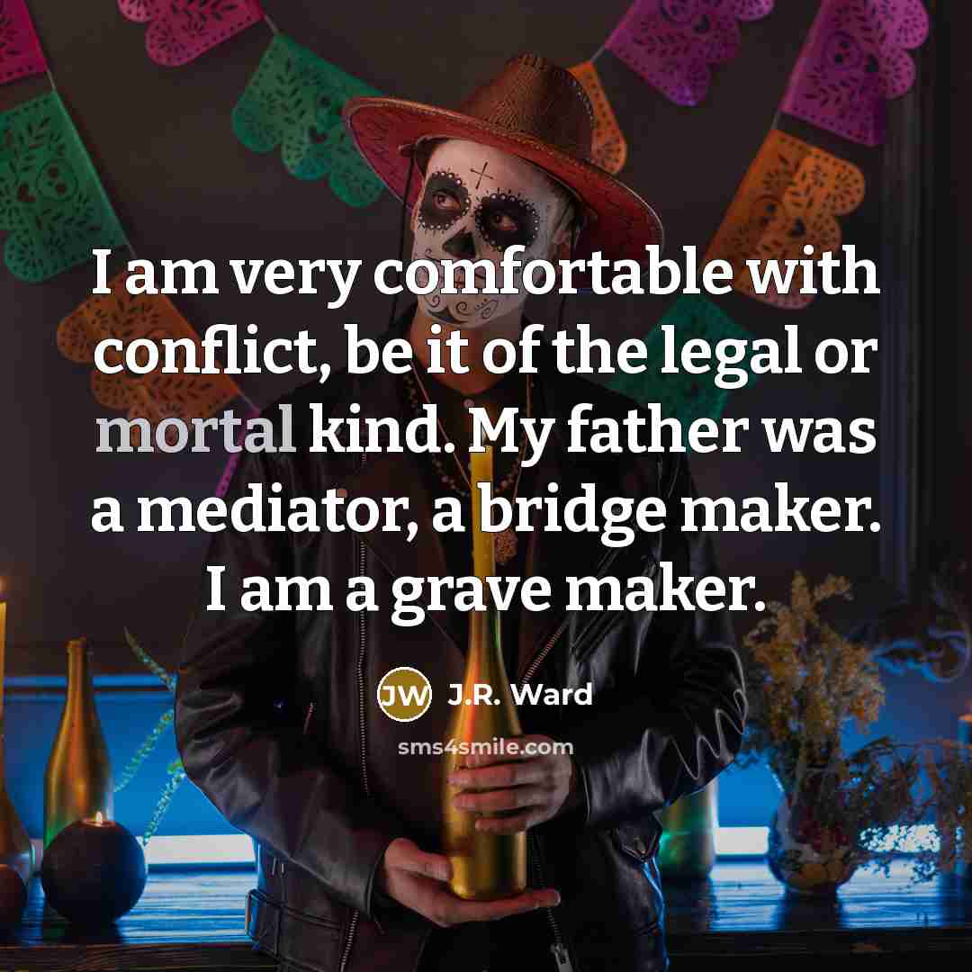 “I am very comfortable with conflict, be it of the…” quote by J.R. Ward