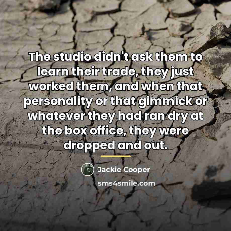 “The studio didn't ask them to learn their trade, they…” quote by Jackie Cooper