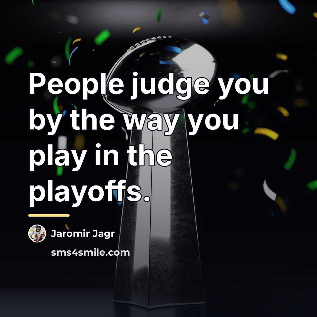 “People judge you by the way you play in the…” quote by Jaromir Jagr