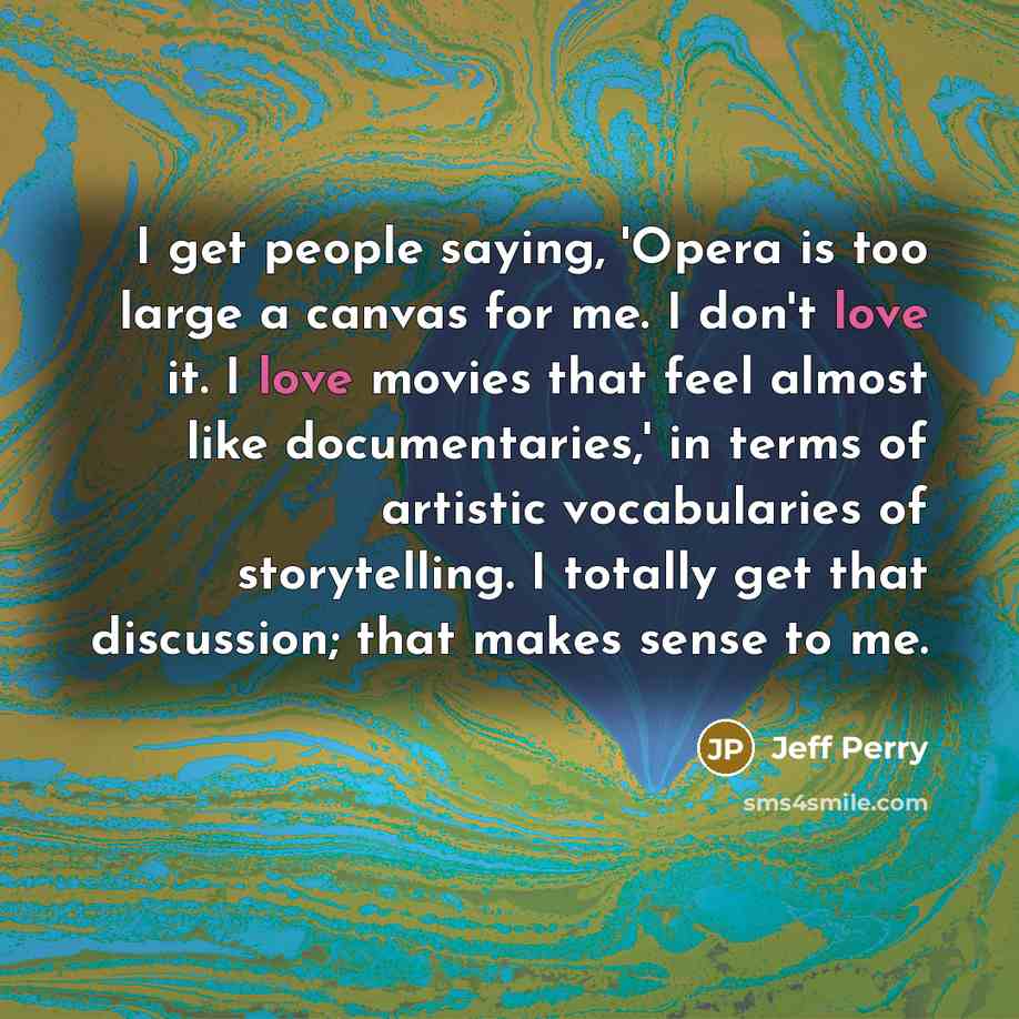 “I get people saying, 'Opera is too large a canvas…” quote by Jeff Perry